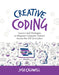 Creative Coding: Lessons and Strategies to Integrate Computer Science Across the 6-8 Curriculum by Josh Caldwell