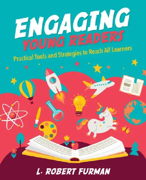 Engaging Young Readers: Practical Tools and Strategies to Reach All Learners by L. Robert Furman