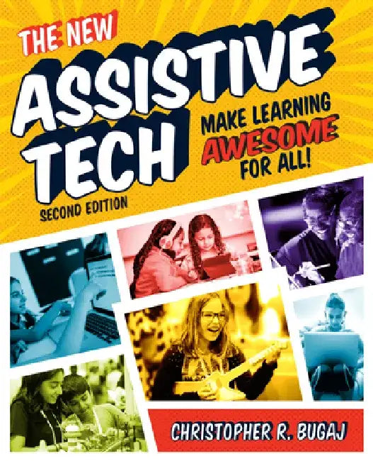 The New Assistive Tech, Second Edition: Make Learning Awesome for All! by Christopher Bugaj