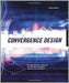 Convergence Design: Creating the User Experience for Interactive Television, Wireless and Broadband by Steve Curran