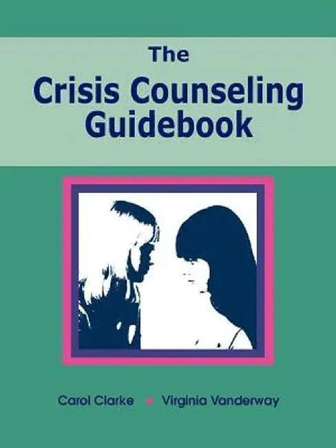 The Crisis Counseling Guidebook by Carol Clarke