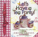 Let's Have a Tea Party!: Special Celebrations for Little Girls by Emilie Barnes, Sue Christian Parsons, Michal Sparks