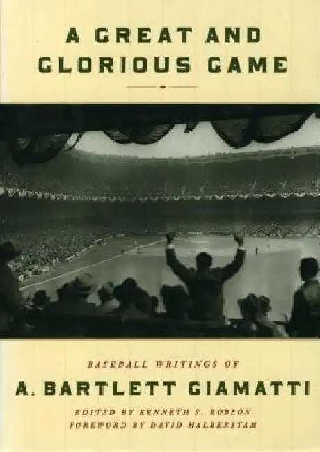 A Great and Glorious Game: Baseball Writings of A. Bartlett Giamatti by Kenneth S. Robson