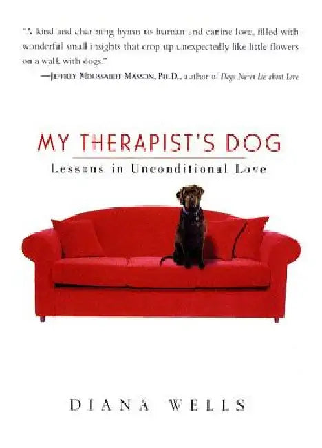 My Therapist's Dog: Lessons in Unconditional Love by Diana Wells