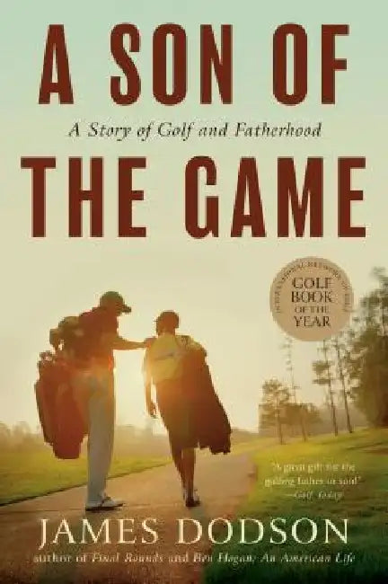 A Son of the Game: A Story of Golf, Going Home, and Sharing Life's Lessons by James Dodson