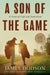 A Son of the Game: A Story of Golf, Going Home, and Sharing Life's Lessons by James Dodson