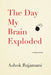 The Day My Brain Exploded: A True Story by Ashok Rajamani