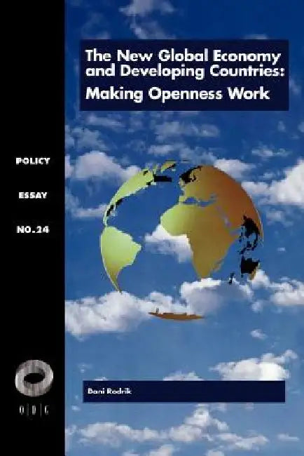 The New Global Economy and Developing Countries: Making Openness Work by Dani (Kennedy School of Government) Rodrik