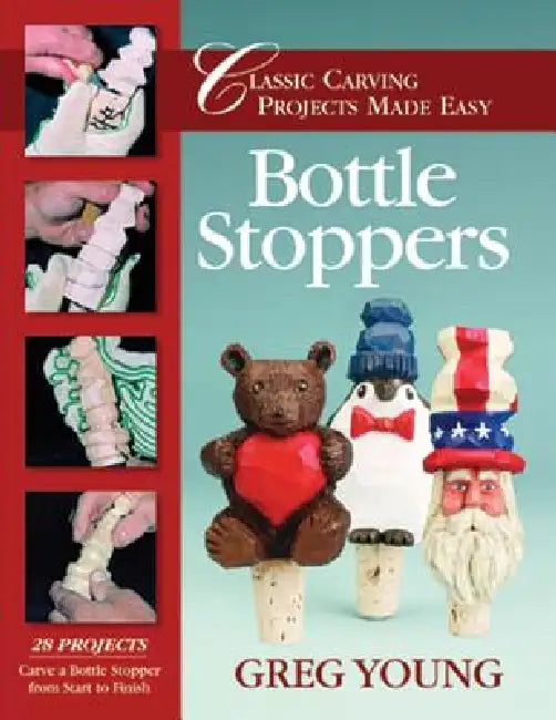 Bottle Stoppers: Classic Carving Projects Made Easy by Greg Young