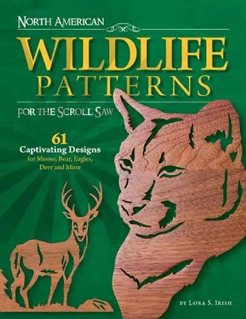 North American Wildlife Patterns for the Scroll Saw: 61 Captivating Designs for Moose, Bear, Eagles, Deer and More by Lora Irish