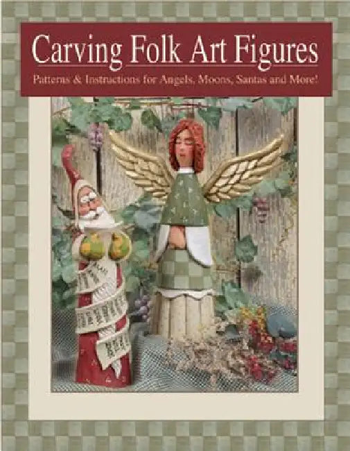 Carving Folk Art Figures: Patterns & Instructions for Angels, Moons, Santas, and More! by Shawn Cipa