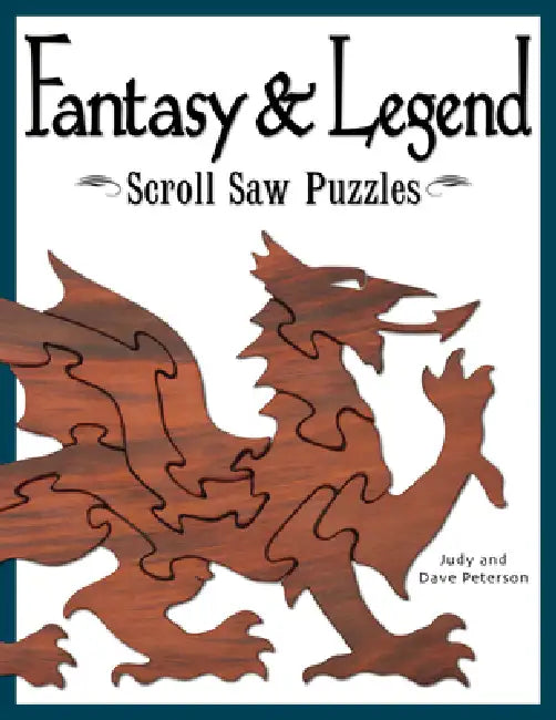 Fantasy & Legend Scroll Saw Puzzles: Patterns & Instructions for Dragons, Wizards & Other Creatures of Myth by Judy Peterson