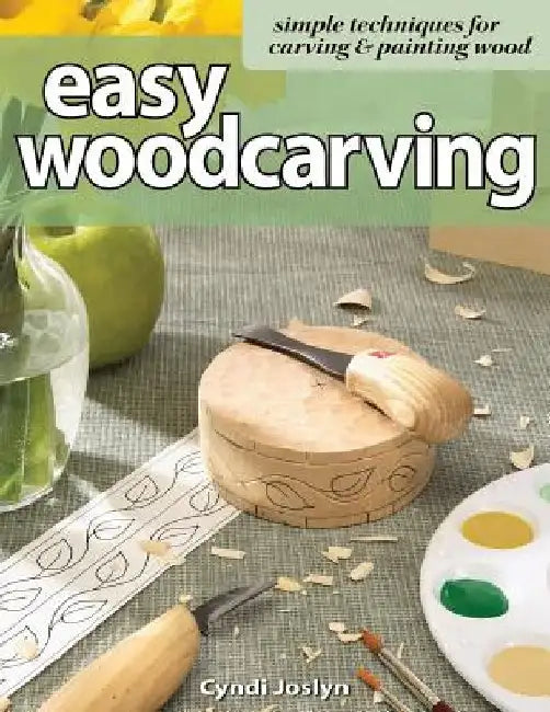 Easy Woodcarving: Simple Techniques for Carving and Painting Wood by Cyndi Joslyn