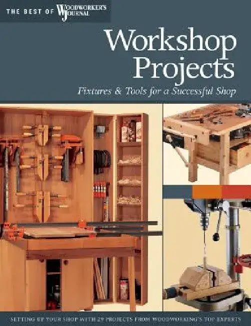 Workshop Projects: Fixtures & Tools for a Successful Shop by Chris Marshall