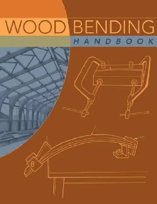 Wood Bending Handbook: Unlock the Secrets of Curving Wood by W.C. Stevens