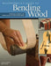 Woodworker's Guide to Bending Wood by Jonathan Benson