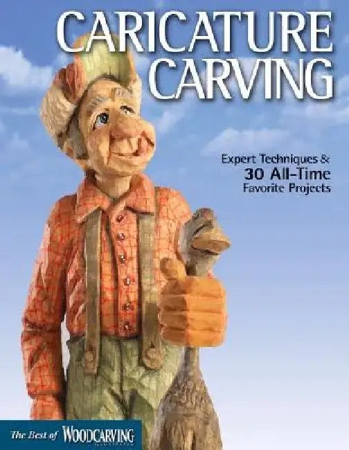 Caricature Carving (Best of Wci): Expert Techniques and 30 All-Time Favorite Projects by Editors of Woodcarving Illustrated