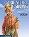 Caricature Carving (Best of Wci): Expert Techniques and 30 All-Time Favorite Projects by Editors of Woodcarving Illustrated