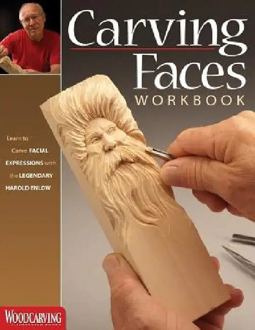 Carving Faces Workbook: Learn to Carve Facial Expressions with the Legendary Harold Enlow by Harold Enlow