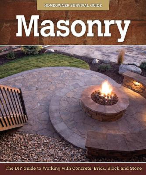 Masonry: The DIY Guide to Working with Concrete, Brick, Block, and Stone by John Kelsey