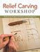 Relief Carving Workshop: Techniques, Projects & Patterns for the Beginner by Lora Irish