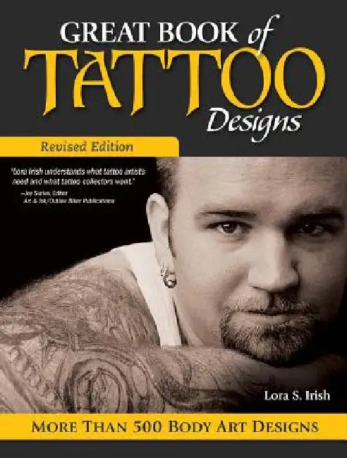 Great Book of Tattoo Designs, Revised Edition: More Than 500 Body Art Designs by Lora Irish