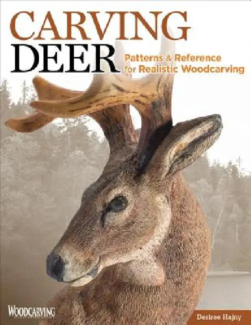 Carving Deer: Patterns and Reference for Realistic Woodcarving by Desiree Hajny