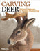 Carving Deer: Patterns and Reference for Realistic Woodcarving by Desiree Hajny