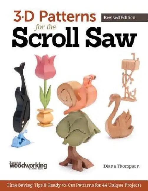 3-D Patterns for the Scroll Saw: Time-Saving Tips & Ready-To-Cut Patterns for 44 Unique Projects by Diana L. Thompson