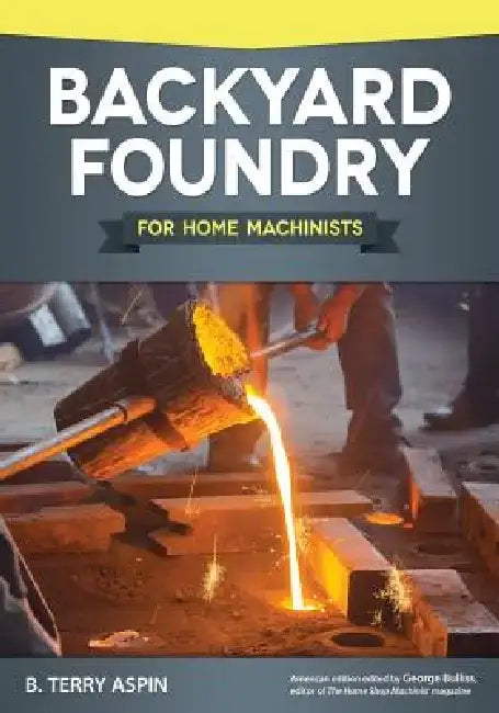 Backyard Foundry for Home Machinists by B. Terry Aspin