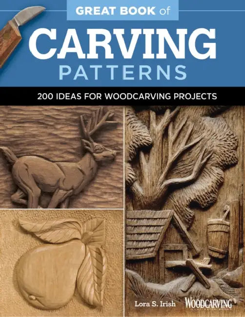 Great Book of Carving Patterns: 200 Ideas for Woodcarving Projects by Lora S. Irish