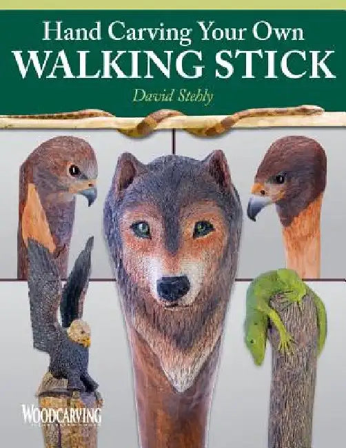 Hand Carving Your Own Walking Stick: An Art Form by David Stehly