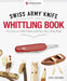Victorinox Swiss Army Knife Whittling Book, Gift Edition: Fun, Easy-To-Make Projects with Your Swiss Army Knife by Chris Lubkemann