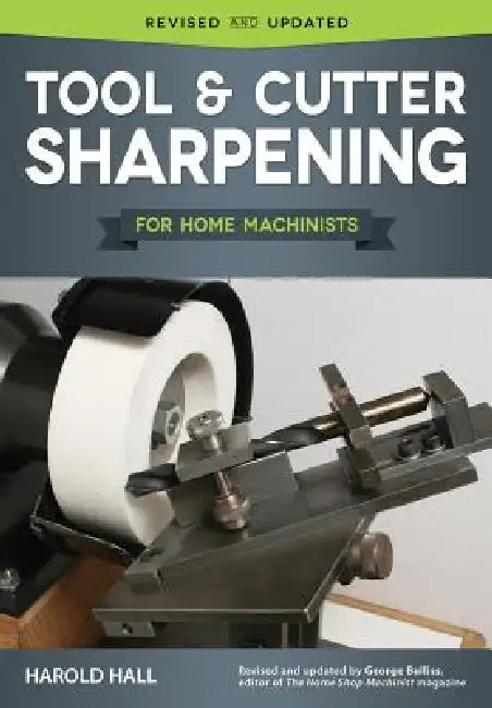 Tool & Cutter Sharpening for Home Machinists by Harold Hall