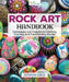 Rock Art Handbook: Techniques and Projects for Painting, Coloring, and Transforming Stones by Samantha Sarles