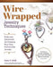 Wire Wrap Jewelry Techniques: Tools and Inspiration for Creating Your Own Fashionable Jewelry by Lora S. Irish