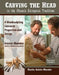 Carving the Head in the Classic European Tradition, 2nd Ed by Martin Geisler-Moroder