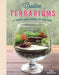 Creative Terrariums: 31 Modern Mini-Gardens for Your Home by Enid Gonzalez