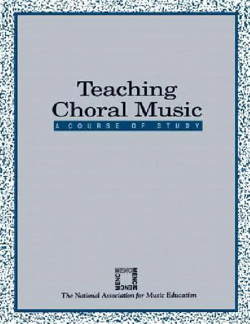 Teaching Choral Music: A Course of Study by The National Association for Music Educa