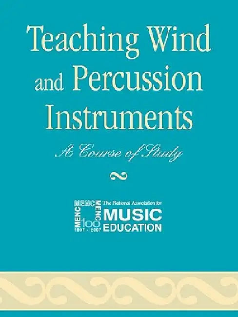 Teaching Wind and Percussion Instruments: A Course of Study by The National Association for Music Educa