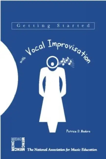 Getting Started with Vocal Improvisation by Patrice D. Madura