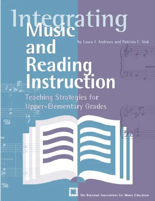 Integrating Music and Reading Instruction: Teaching Strategies for Upper-Elementary Grades by Laura J. Andrews, Patricia E. Sink