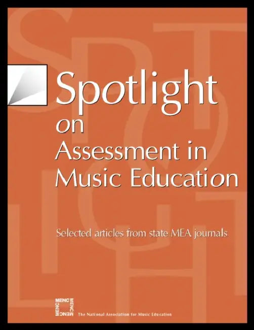 Spotlight on Assessment in Music Education: Selected Articles from State Mea Journals by The National Association for Music Educa
