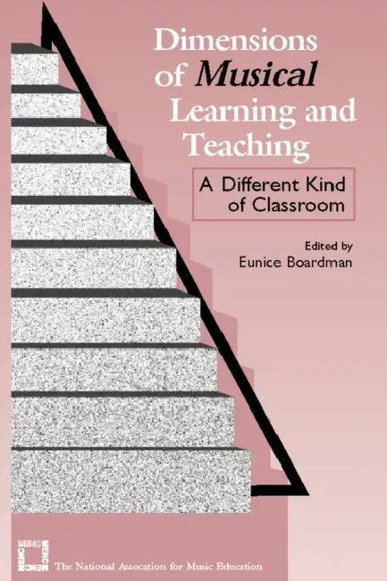 Dimensions of Musical Learning and Teaching: A Different Kind of Classroom by Eunice Boardman