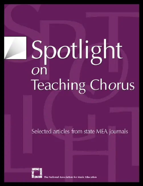 Spotlight on Teaching Chorus: Selected Articles from State Mea Journals by The National Association for Music Educa