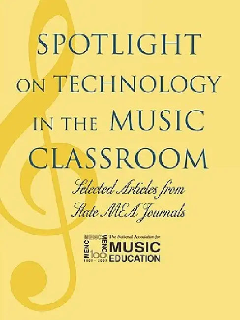 Spotlight on Technology in the Music Classroom by The National Association for Music Educa