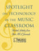 Spotlight on Technology in the Music Classroom by The National Association for Music Educa