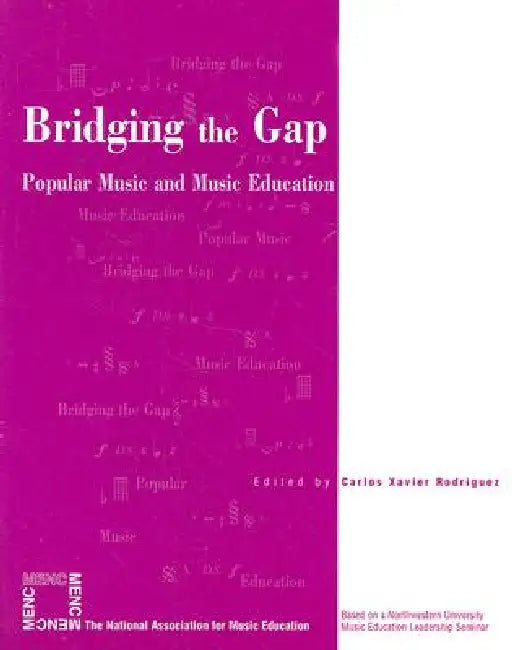 Bridging the Gap: Popular Music and Music Education by Carlos Xavier Rodriguez