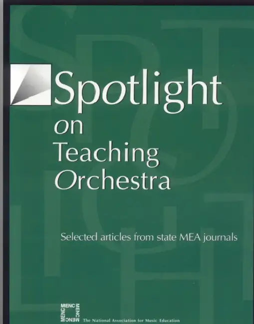 Spotlight on Teaching Orchestra: Selected Articles from State Mea Journals by The National Association for Music Educa