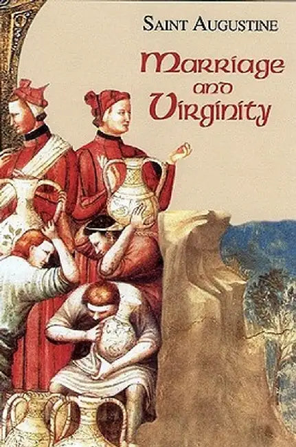 Marriage and Virginity: Saint Augustine by John E. Rotelle